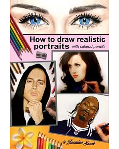 How to Draw Realistic Portraits: With Colored Pencils