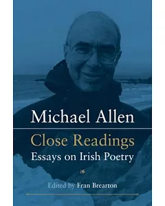 Michael Allen: Close Readings: Essays on Irish Poetry