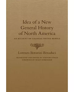 Idea of a New General History of North America: An Account of Colonial Native Mexico