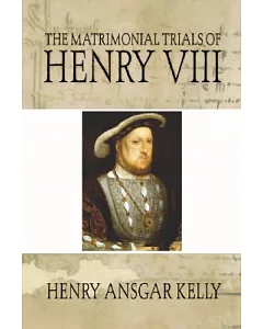 The Matrimonial Trials of henry VIII