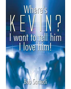 Where’s Kevin?: I Want to Tell Him I Love Him!