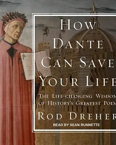 How Dante Can Save Your Life: The Life-changing Wisdom of History’s Greatest Poem