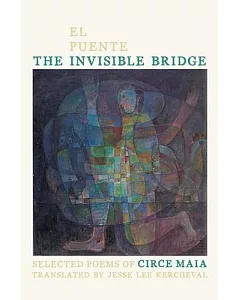 El puente invisible / The Invisible Bridge: Selected Poems of Circe Maia