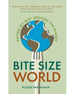Bite Size World: Eating My Way Around the Planet