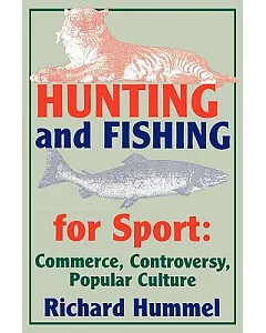 Hunting and Fishing for Sport: Commerce, Controversy, Popular Culture