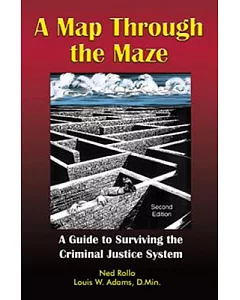 A Map Through the Maze: A Guide to Surviving the Criminal Justice System