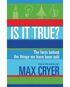 Is It True?: The Facts Behind the Things We Have Been Told