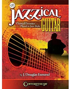Jazzical Guitar: Classical Favorites Played in Jazz Style