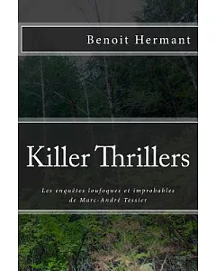 Killer Thrillers: Les Enquetes Loufoques Et Improbables De Marc-andre Tessier