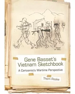 Gene Bassets Vietnam Sketchbook: A Cartoonist’s Wartime Perspective