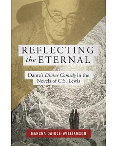 Reflecting the Eternal: Dante’s Divine Comedy in the Novels of C. S. Lewis