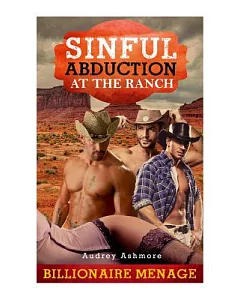 Sinful Abduction at the Ranch: Billionaire Menage