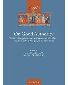 On Good Authority: Tradition, Compilation and the Construction of Authority in Literature from Antiquity to the Renaissance