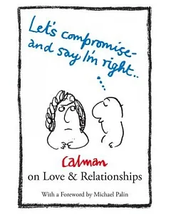 Let’s Compromise and Say I’m Right: calman on Love & Relationships