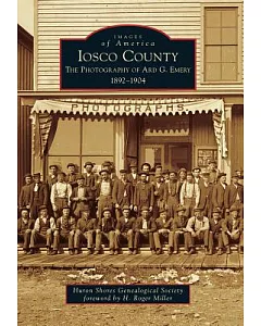 Iosco County: The Photography of Ard G. Emery 1892-1904