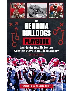 The Georgia Bulldogs Playbook: Inside the Huddle for the Greatest Plays in Bulldogs History
