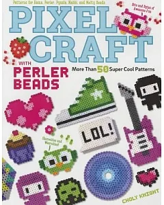 Pixel Craft With Perler Beads: More Than 50 Super Cool Patterns