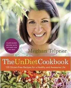 The UnDiet Cookbook: 130 Gluten-Free Recipes for a Healthy and Awesome Life
