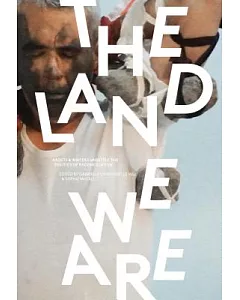 The Land We Are: Artists & Writers Unsettle the Politics of Reconciliation in Canada