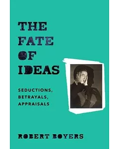 The Fate of Ideas: Seductions, Betrayals, Appraisals