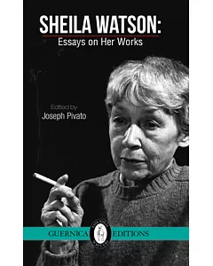 Sheila Watson: Essays on Her Works