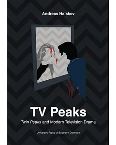 TV Peaks: Twin Peaks and Modern Television Drama