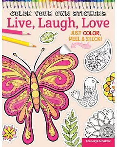 Color Your Own Stickers Live, Laugh, Love: Just Color, Peel & Stick