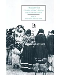Tekahionwake: E. Pauline Johnson’s Writings on Native North America