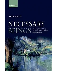 Necessary Beings: An Essay on Ontology, Modality, and the Relations Between Them