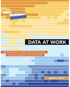 Data at Work: Best Practices for Creating Effective Charts and Information Graphics in Microsoft Excel