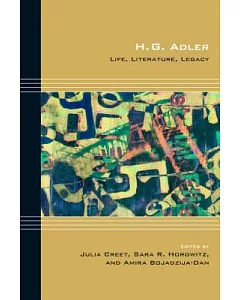 H. G. Adler: Life, Literature, Legacy