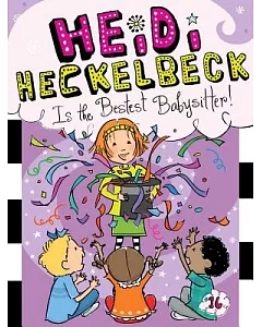 Heidi Heckelbeck Is the Bestest Babysitter!