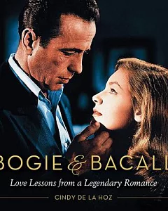 Bogie & Bacall: Love Lessons from a Legendary Romance