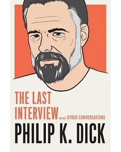 Philip k. Dick: The Last Interview and Other Conversations
