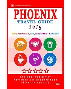 Phoenix Travel Guide 2015: Shops, Restaurants, Arts, Entertainment & Nightlife