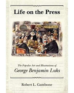 Life on the Press: The Popular Art and Illustrations of George Benjamin Luks