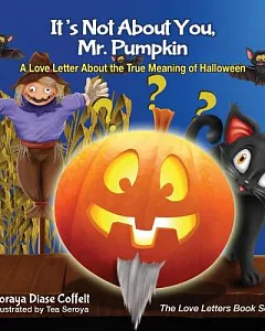 It’s Not About You, Mr. Pumpkin: A Love Letter About the True Meaning of Halloween