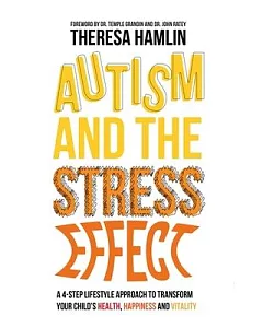 Autism and the Stress Effect: A 4-Step Lifestyle Approach to Transform Your Child’s Health, Happiness and Vitality