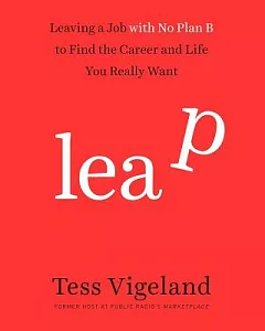 Leap: Leaving a Job With No Plan B to Find the Career and Life You Really Want ; Library Edition