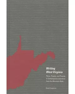 Writing West Virginia: Place, People, and Poverty in Contemporary Literature from the Mountain State