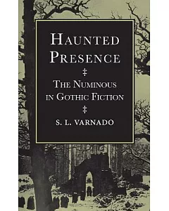 Haunted Presence: The Numinous in Gothic Fiction