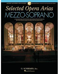 Selected Opera Arias Mezzo-Soprano: 10 Essential Arias With Plot Notes, International Phonetic Alphabet, Recorded Diction Lesson