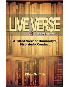 Live Verse: A Tilted View of Humanity’s Disorderly Conduct