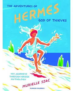 The Adventures of Hermes, God of Thieves: 100 Journeys Through Greek Mythology
