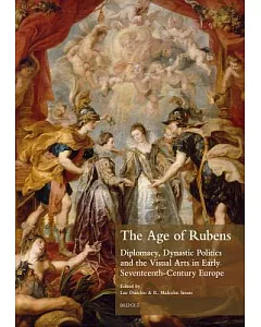 The Age of Rubens: Diplomacy, Dynastic Politics and the Visual Arts in Early Seventeenth-century Europe