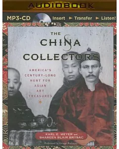 The China Collectors: America’s Century-Long Hunt for Asian Art Treasures