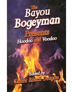 The Bayou Bogeyman Present: Hoodoo and Voodo