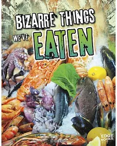 Bizarre Things We’ve Eaten