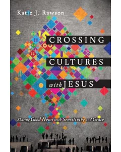 Crossing Cultures With Jesus: Sharing Good News With Sensitivity and Grace