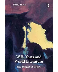 W. B. Yeats and World Literature: The Subject of Poetry